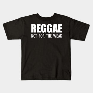Reggae not for the weak w Kids T-Shirt
